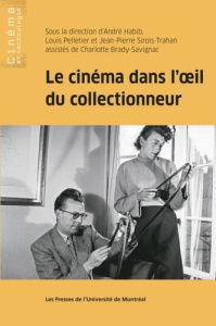 Le cinéma dans l'oeil du collectionneur - Habib André ; Pelletier Louis ; Sirois-Trahan Jean