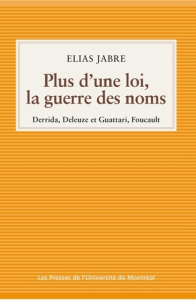 Plus d'une loi, la guerre des noms. Derrida, Deleuze et Guattari, Foucault - Jabre Elias