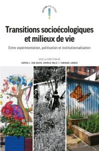 Transitions socioécologiques et milieux de vie. Entre expérimentation, politisation et institutionna - Van Neste Sophie L. ; Melé Patrice ; Larrue Corinn