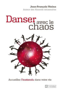Danser avec le chaos. Accueillez l?inattendu dans votre vie - Vézina Jean-François
