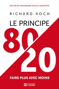 Le principe 80/20. Faire plus avec moins, Edition revue et augmentée - Koch Richard ; Vaillancourt Jacques ; Brenner Henr