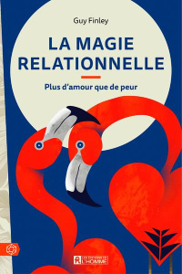 La magie relationnelle. Plus d'amour que de peur - Finley Guy ; Markham Laura