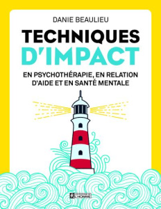 Techniques d'impact en psychothérapie, en relation d'aide et en santé mentale - Beaulieu Danie ; Jacobs ED ; Daigle Christian