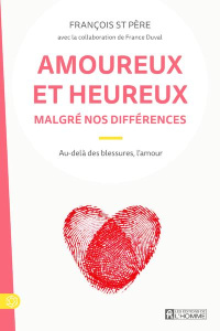 Amoureux et heureux malgré nos différences. Au-delà des blessures, l'amour - ST PERE FRANCOIS