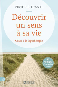 Découvrir un sens à sa vie. Grâce à la logothérapie - Frankl Viktor E. ; Bacon Clifford J. ; Drolet Loui