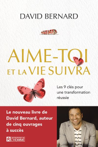 Aime-toi et la vie suivra. Les 9 clés pour une transformation réussie - Bernard David