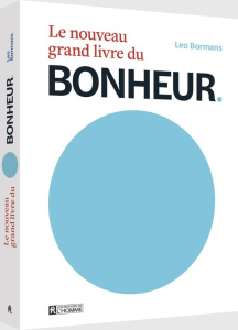 Le nouveau grand livre du Bonheur. Le bonheur vu par 100 experts mondiaux de la psychologie positive - Bormans Leo ; Easterlin Richard ; Seligman Martin