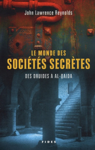Le monde des sociétés secrètes. Des druides à al-Qaida - Reynolds John Lawrence ; Gagnon Chapdelaine ; Dubo