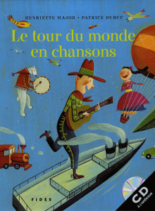 Le tour du monde en chansons. Avec 1 CD audio - Major Henriette ; Dubuc Patrice