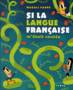 Si la langue française m'était contée - Favre Magali ; Mélanson Luc