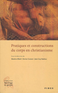 Pratiques et constructions du corps en christianisme - Nadeau Jean-Guy ; Allard Maxime ; Couture Denise