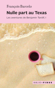 Les aventures de Benjamin Tardif Tome 1 : Nulle part au Texas - Barcelo François