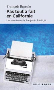 Les aventures de Benjamin Tardif Tome 3 : Pas tout à fait en Californie - Barcelo François