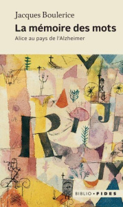 La mémoire des mots. Alice au pays de l'Alzheimer - Boulerice Jacques ; Olazabal Ignace