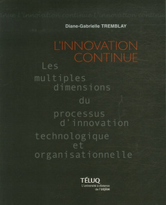 INNOVATION CONTINUE. LES MULTIPLES DIMENSIONS DU PROCESSUS D INNOVATION TECHNOLOGIQUE ET ORGANISATIO - TREMBLAY D G
