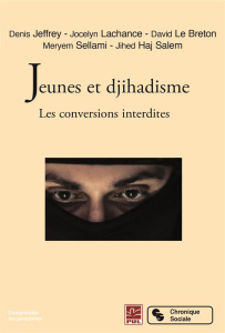 Jeunes et djihadisme. Les conversions interdites - Jeffrey Denis ; Lachance Jocelyn ; Le Breton David