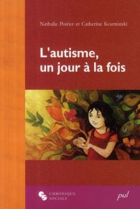 L'autisme, un jour à la fois - Poirier Nathalie ; Kozminski Catherine
