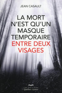 La mort n'est qu'un masque temporaire entre deux visages - Casault Jean