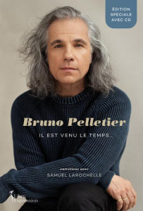 Bruno Pelletier. Il est venu le temps... Avec 1 CD audio - Larochelle Samuel ; Pelletier Bruno