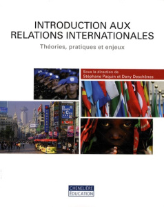 Introduction aux relations internationales. Théories, pratiques et enjeux - Paquin Stéphane ; Deschênes Dany
