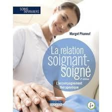 La relation soignant-soigné. L'accompagnement thérapeutique, 2e édition - Phaneuf Margot