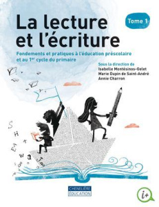 La lecture et l'écriture. Tome 1, Fondements et pratiques à l'éducation préscolaire et au 1er cycle - Montésinos-Gelet Isabelle ; Dupin de Saint-André M