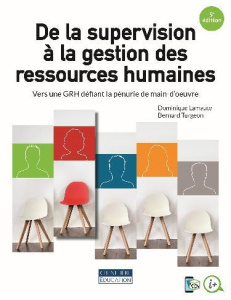 De la supervision à la gestion des ressources humaines. Vers une GRH défiant la pénurie de main-d'oe - Lamaute Dominique ; Turgeon Bernard ; Lortie Olivi