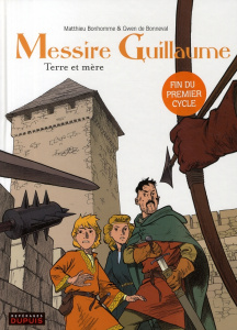 Messire Guillaume Tome 3 : Terre et mère - Bonhomme Matthieu ; Bonneval Gwen de