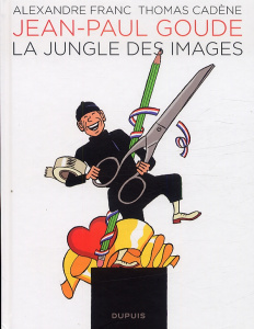 Jean Paul Goude. La jungle des images - Franc Alexandre ; Cadène Thomas