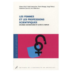 Les femmes et les professions scientifiques. Diplômes universitaires et accès à l'emploi - Alaluf Matéo ; Imatouchan Naja ; Marage Pierre