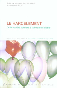 Le harcelement. De la société solidaire à la société solitaire - Koubi Geneviève ; Sanchez-Mazas Margarita ; Haroch