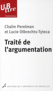 Traité de l'argumentation. La nouvelle rhétorique, 6e édition - Perelman Chaïm ; Olbrechts-Tyteca Lucie ; Meyer Mi