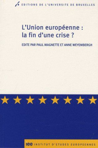 L'Union européenne : la fin d'une crise ? - Magnette Paul ; Weyembergh Anne ; Louis Jean-Victo