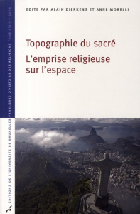 Topographie du sacré. L'emprise religieuse sur l'espace - Dierkens Alain ; Morelli Anne ; Beyer de Ryke Beno