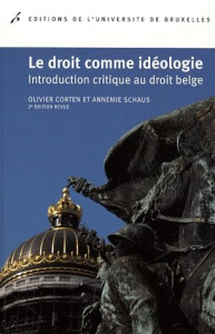 Le droit comme idéologie. Introduction critique au droit belge, 2e édition - Corten Olivier ; Schaus Annemie ; Martens Paul