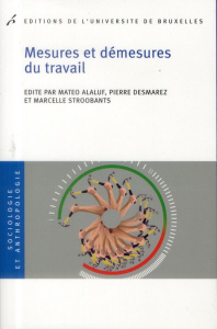 Mesures et démesures du travail - Alaluf Matéo ; Desmarez Pierre ; Stroobants Marcel