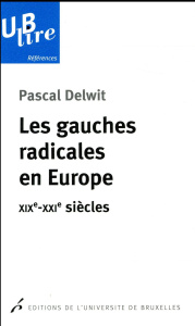 Les gauches radicales en Europe. XIXe-XXIe siècles - Delwit Pascal