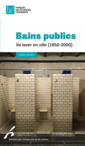 Bains publics. Se laver en ville (1850-2000) - Richelle Sophie