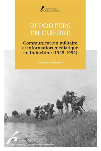 Reporters en guerre. Communication militaire et information médiatique en Indochine (1945-1954) - Ruellan Denis ; Ruellan Josiane