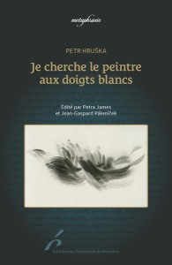 Je cherche le peintre aux doigts blancs - Hruska Petr ; James Petra ; Palenicek Jean-Gaspard