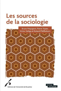 Les sources de la sociologie - Péquignot Bruno ; Tripier Pierre ; Zúñiga Victor ;