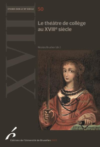 Le théâtre de collège au XVIIIe siècle - André Valérie ; Loir Christophe ; Brucker Nicolas