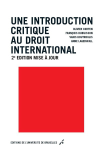 Une introduction critique au droit international. 2e édition actualisée - Corten Olivier ; Dubuisson François ; Koutroulis V