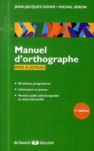 Manuel d'orthographe. Mise à niveau, 3e édition - Didier Jean-Jacques ; Seron Michel