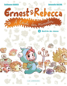Ernest et Rebecca à l'école des microbes Tome 1 : Rentrée des classes - Bianco Guillaume ; Dalena Antonello ; Bertin Cyril