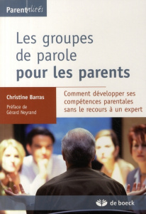 Les groupes de parole pour les parents. Comment développer ses compétences parentales sans le recour - Barras Christine ; Neyrand Gérard