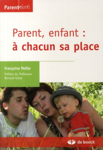 Parent, enfant : à chacun sa place - Peille Françoise ; Golse Bernard