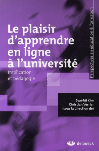Le plaisir d'apprendre en ligne à l'université. Implication et pédagogie - Kim Sun-Mi ; Verrier Christian