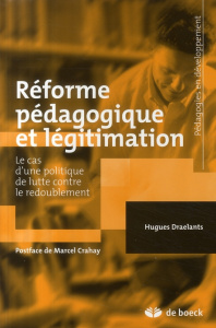 Réforme pédagogique et légitimation. Le cas d'une politique de lutte contre le redoublement - Draelants Hugues ; Crahay Marcel