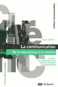 La communication. De la transmission à la relation, 4e édition - Lohisse Jean ; Patriarche Geoffroy ; Klein Annabel